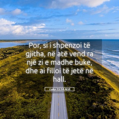 Picture 05 - Luka 15:14 ALB - Por, si i shpenzoi të gjitha, në atë vend ra - Bible Verse Picture