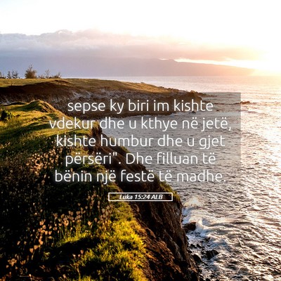 Picture 05 - Luka 15:24 ALB - sepse ky biri im kishte vdekur dhe u kthye në - Bible Verse Picture