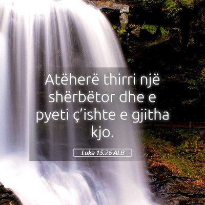 Picture 05 - Luka 15:26 ALB - Atëherë thirri një shërbëtor dhe e pyeti - Bible Verse Picture