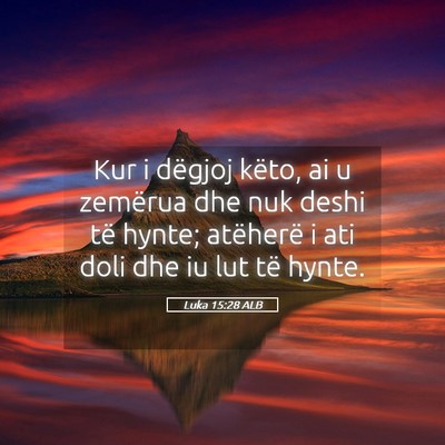 Picture 05 - Luka 15:28 ALB - Kur i dëgjoj këto, ai u zemërua dhe nuk deshi - Bible Verse Picture