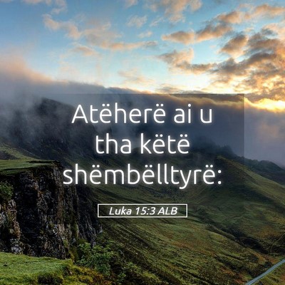 Picture 05 - Luka 15:3 ALB - Atëherë ai u tha këtë - Bible Verse Picture