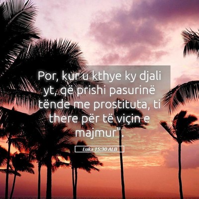 Picture 05 - Luka 15:30 ALB - Por, kur u kthye ky djali yt, që prishi - Bible Verse Picture