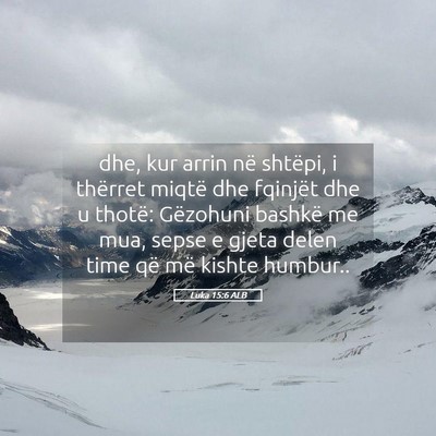 Picture 05 - Luka 15:6 ALB - dhe, kur arrin në shtëpi, i thërret miqtë dhe - Bible Verse Picture