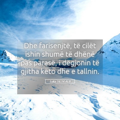 Picture 05 - Luka 16:14 ALB - Dhe farisenjtë, të cilët ishin shumë të - Bible Verse Picture