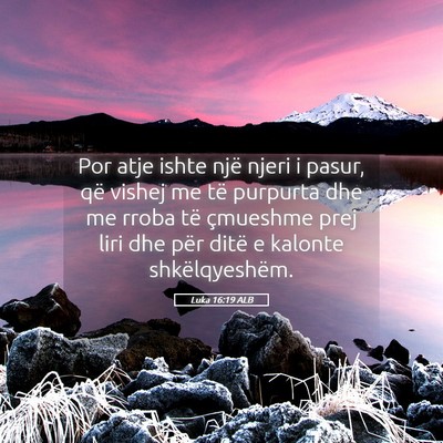 Picture 05 - Luka 16:19 ALB - Por atje ishte një njeri i pasur, që vishej me - Bible Verse Picture