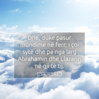 Picture 05 - Luka 16:23 ALB - Dhe, duke pasur mundime në ferr, i çoi sytë - Bible Verse Picture