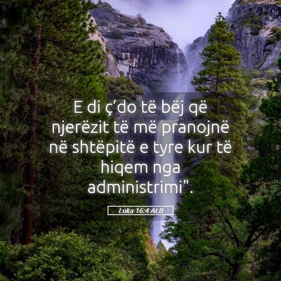 Picture 05 - Luka 16:4 ALB - E di ç’do të bëj që njerëzit të më - Bible Verse Picture