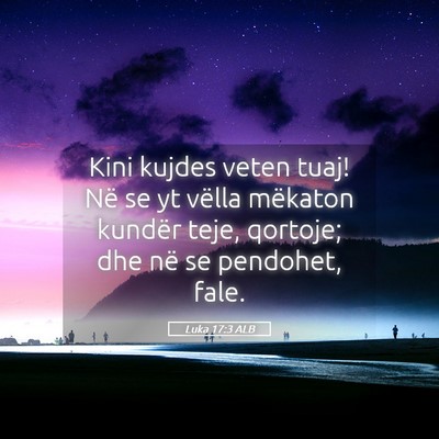 Picture 05 - Luka 17:3 ALB - Kini kujdes veten tuaj! Në se yt vëlla mëkaton - Bible Verse Picture
