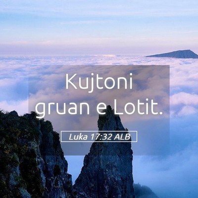 Picture 05 - Luka 17:32 ALB - Kujtoni gruan e - Bible Verse Picture
