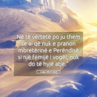 Picture 05 - Luka 18:17 ALB - Në të vërtetë po ju them se ai që nuk e - Bible Verse Picture