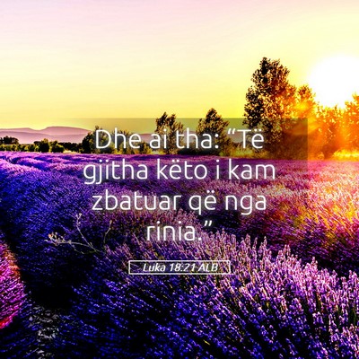 Picture 05 - Luka 18:21 ALB - Dhe ai tha: “Të gjitha këto i kam zbatuar që - Bible Verse Picture