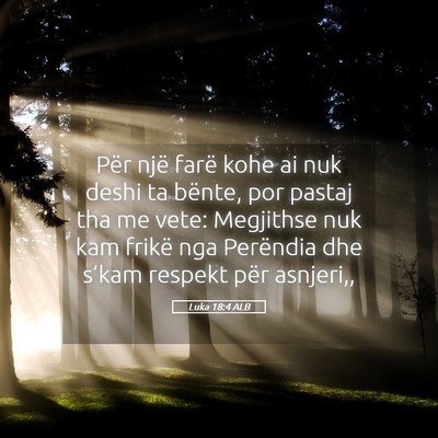 Picture 05 - Luka 18:4 ALB - Për një farë kohe ai nuk deshi ta bënte, por - Bible Verse Picture