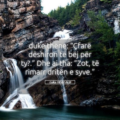 Picture 05 - Luka 18:41 ALB - duke thëne: “Çfarë dëshiron të bëj për - Bible Verse Picture