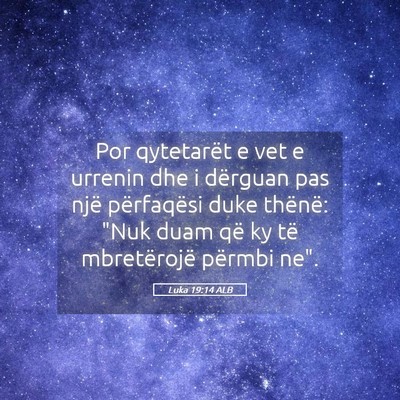 Picture 05 - Luka 19:14 ALB - Por qytetarët e vet e urrenin dhe i dërguan pas - Bible Verse Picture