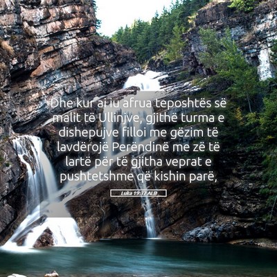 Picture 05 - Luka 19:37 ALB - Dhe kur ai iu afrua teposhtës së malit të - Bible Verse Picture