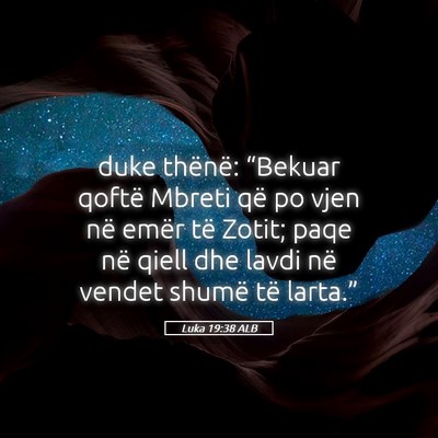 Picture 05 - Luka 19:38 ALB - duke thënë: “Bekuar qoftë Mbreti që po vjen - Bible Verse Picture