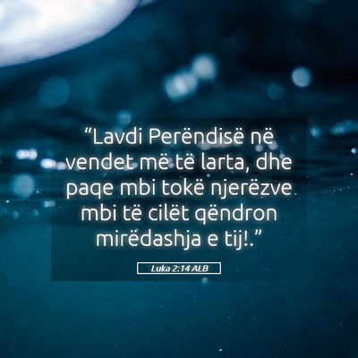 Picture 05 - Luka 2:14 ALB - “Lavdi Perëndisë në vendet më të larta, - Bible Verse Picture