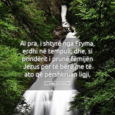 Picture 05 - Luka 2:27 ALB - Ai pra, i shtyrë nga Fryma, erdhi në tempull; - Bible Verse Picture