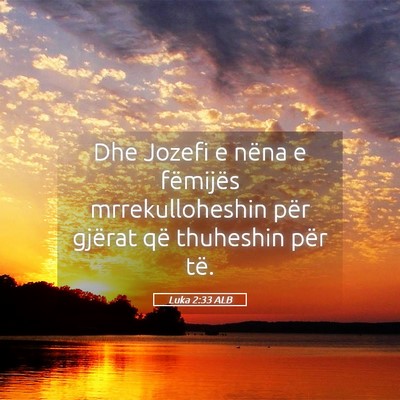 Picture 05 - Luka 2:33 ALB - Dhe Jozefi e nëna e fëmijës mrrekulloheshin - Bible Verse Picture