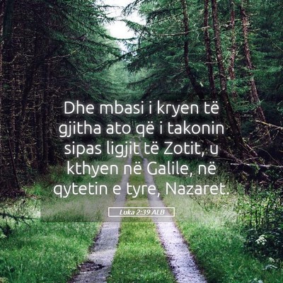 Picture 05 - Luka 2:39 ALB - Dhe mbasi i kryen të gjitha ato që i takonin - Bible Verse Picture