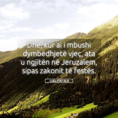 Picture 05 - Luka 2:42 ALB - Dhe, kur ai i mbushi dymbëdhjetë vjeç, ata u - Bible Verse Picture