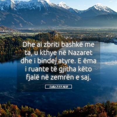 Picture 05 - Luka 2:51 ALB - Dhe ai zbriti bashkë me ta, u kthye në Nazaret - Bible Verse Picture