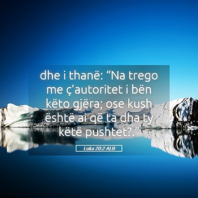 Picture 05 - Luka 20:2 ALB - dhe i thanë: “Na trego me ç’autoritet i - Bible Verse Picture