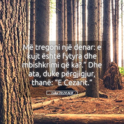 Picture 05 - Luka 20:24 ALB - Më tregoni një denar: e kujt është fytyra dhe - Bible Verse Picture
