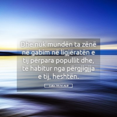 Picture 05 - Luka 20:26 ALB - Dhe nuk mundën ta zënë në gabim në - Bible Verse Picture