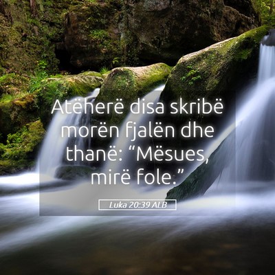 Picture 05 - Luka 20:39 ALB - Atëherë disa skribë morën fjalën dhe thanë: - Bible Verse Picture