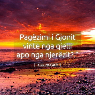 Picture 05 - Luka 20:4 ALB - Pagëzimi i Gjonit vinte nga qielli apo nga - Bible Verse Picture