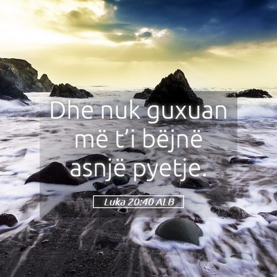 Picture 05 - Luka 20:40 ALB - Dhe nuk guxuan më t’i bëjnë asnjë - Bible Verse Picture