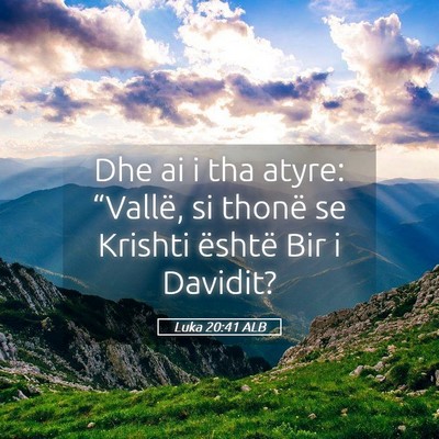 Picture 05 - Luka 20:41 ALB - Dhe ai i tha atyre: “Vallë, si thonë se - Bible Verse Picture