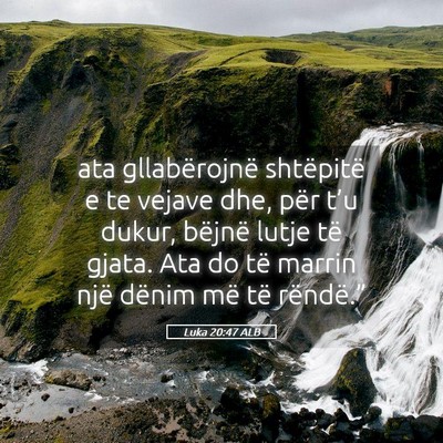 Picture 05 - Luka 20:47 ALB - ata gllabërojnë shtëpitë e te vejave dhe, - Bible Verse Picture