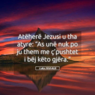 Picture 05 - Luka 20:8 ALB - Atëherë Jezusi u tha atyre: “As unë nuk po - Bible Verse Picture
