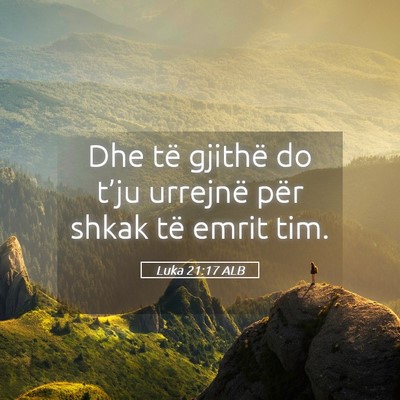Picture 05 - Luka 21:17 ALB - Dhe të gjithë do t’ju urrejnë për shkak të - Bible Verse Picture