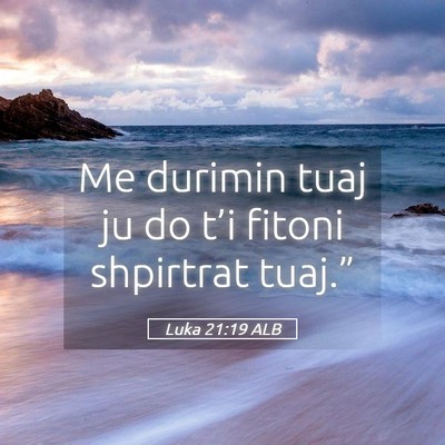 Picture 05 - Luka 21:19 ALB - Me durimin tuaj ju do t’i fitoni shpirtrat - Bible Verse Picture