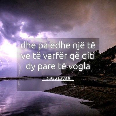 Picture 05 - Luka 21:2 ALB - dhe pa edhe një të ve të varfër që qiti dy - Bible Verse Picture