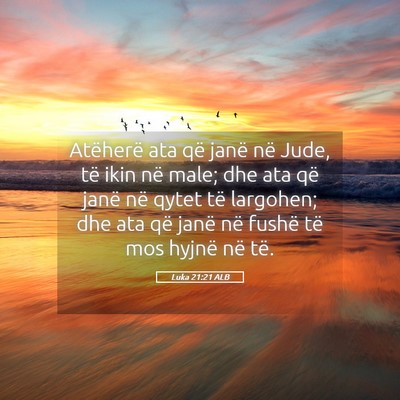 Picture 05 - Luka 21:21 ALB - Atëherë ata që janë në Jude, të ikin në - Bible Verse Picture