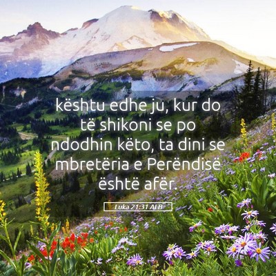 Picture 05 - Luka 21:31 ALB - kështu edhe ju, kur do të shikoni se po ndodhin - Bible Verse Picture