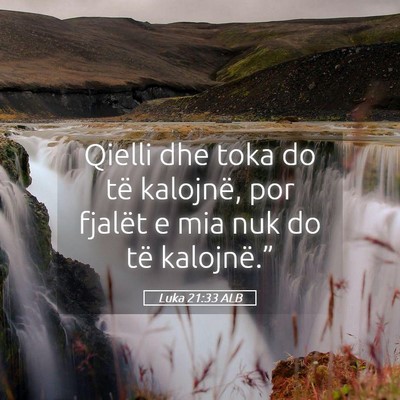 Picture 05 - Luka 21:33 ALB - Qielli dhe toka do të kalojnë, por fjalët e - Bible Verse Picture
