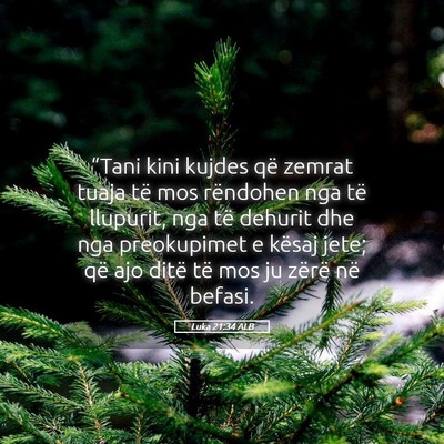 Picture 05 - Luka 21:34 ALB - “Tani kini kujdes që zemrat tuaja të mos - Bible Verse Picture