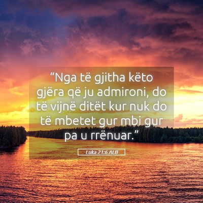 Picture 05 - Luka 21:6 ALB - “Nga të gjitha këto gjëra që ju admironi, - Bible Verse Picture