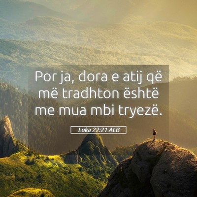 Picture 05 - Luka 22:21 ALB - Por ja, dora e atij që më tradhton është me - Bible Verse Picture