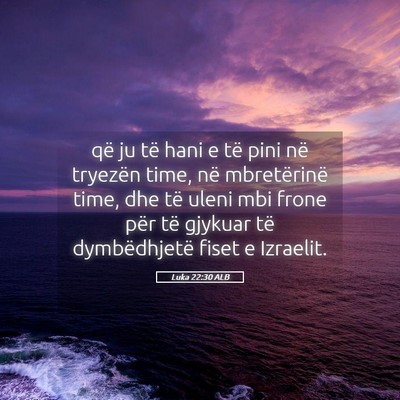 Picture 05 - Luka 22:30 ALB - që ju të hani e të pini në tryezën time, në - Bible Verse Picture