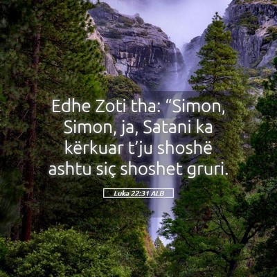 Picture 05 - Luka 22:31 ALB - Edhe Zoti tha: “Simon, Simon, ja, Satani ka - Bible Verse Picture