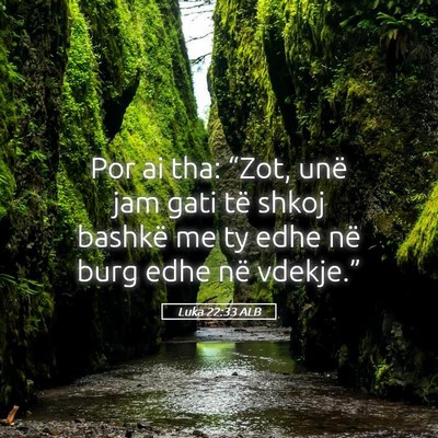 Picture 05 - Luka 22:33 ALB - Por ai tha: “Zot, unë jam gati të shkoj - Bible Verse Picture
