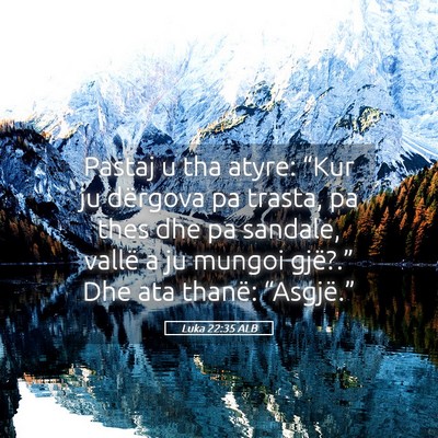 Picture 05 - Luka 22:35 ALB - Pastaj u tha atyre: “Kur ju dërgova pa trasta, - Bible Verse Picture