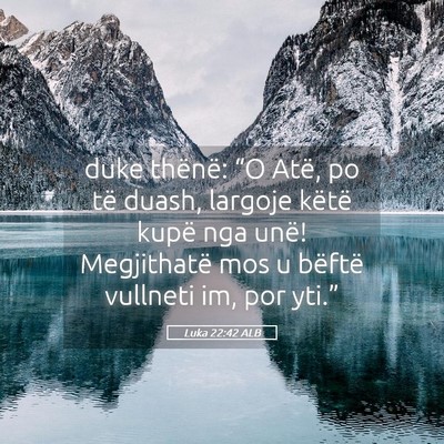 Picture 05 - Luka 22:42 ALB - duke thënë: “O Atë, po të duash, largoje - Bible Verse Picture