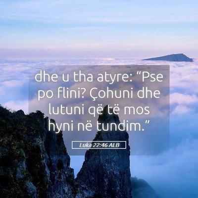 Picture 05 - Luka 22:46 ALB - dhe u tha atyre: “Pse po flini? Çohuni dhe - Bible Verse Picture
